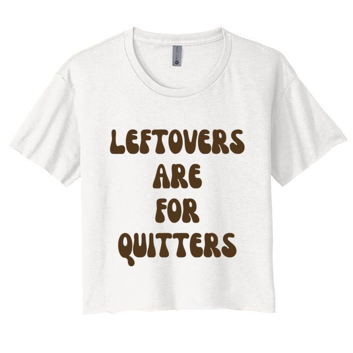 Leftovers Are For Quitters Funny Holiday Women's Crop Top Tee