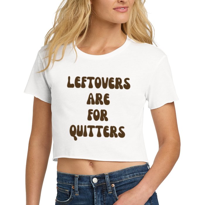 Leftovers Are For Quitters Funny Holiday Women's Crop Top Tee