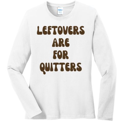 Leftovers Are For Quitters Funny Holiday Ladies Long Sleeve Shirt