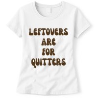 Leftovers Are For Quitters Funny Holiday Womens T-Shirt