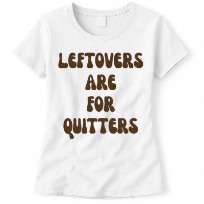 Leftovers Are For Quitters Funny Holiday Women's T-Shirt