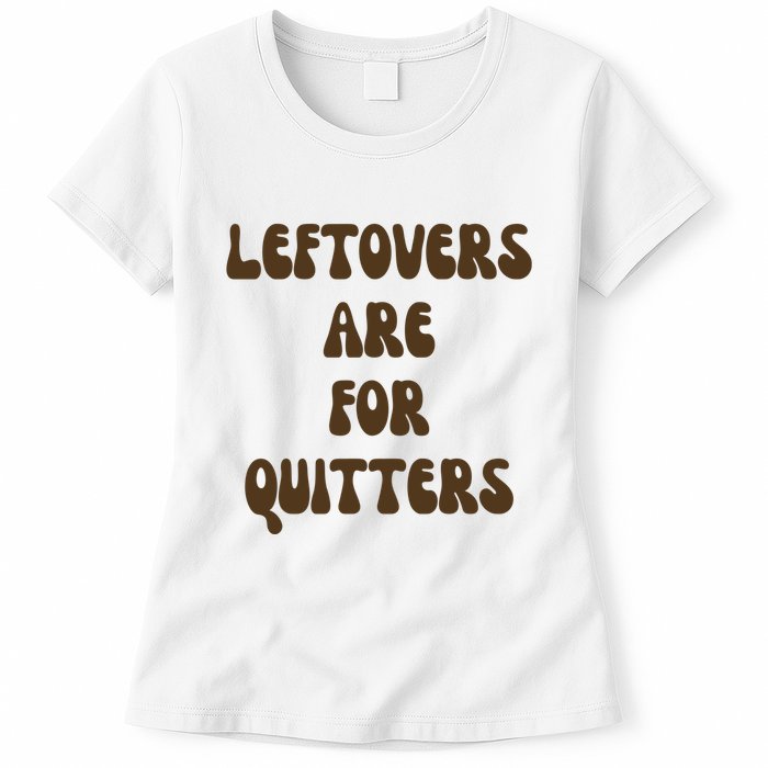 Leftovers Are For Quitters Funny Holiday Womens T-Shirt