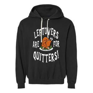 Leftovers Are For Quitters   Thanksgiving Turkey Garment-Dyed Fleece Hoodie