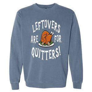 Leftovers Are For Quitters   Thanksgiving Turkey Garment-Dyed Sweatshirt