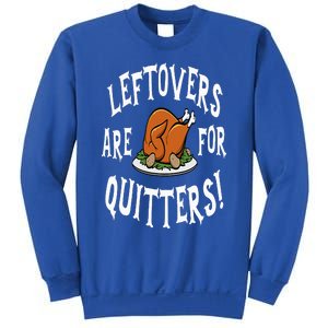 Leftovers Are For Quitters   Thanksgiving Turkey Sweatshirt