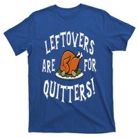 Leftovers Are For Quitters   Thanksgiving Turkey T-Shirt