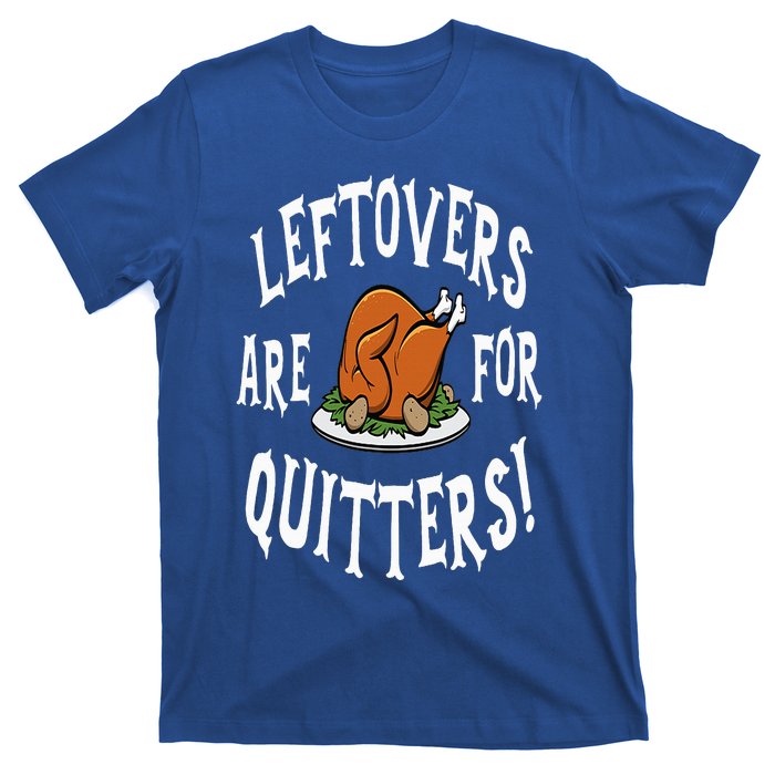 Leftovers Are For Quitters   Thanksgiving Turkey T-Shirt