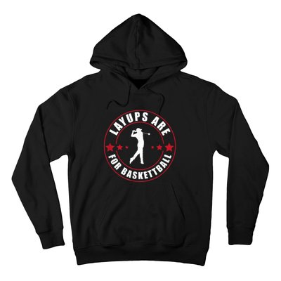 Layups Are For Basketball Funny Golf Hoodie