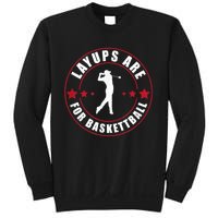 Layups Are For Basketball Funny Golf Sweatshirt