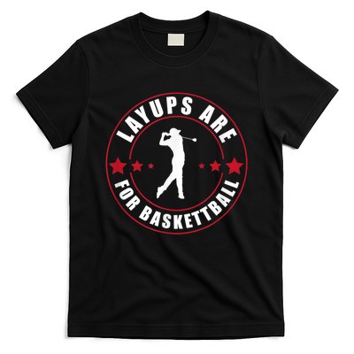 Layups Are For Basketball Funny Golf T-Shirt