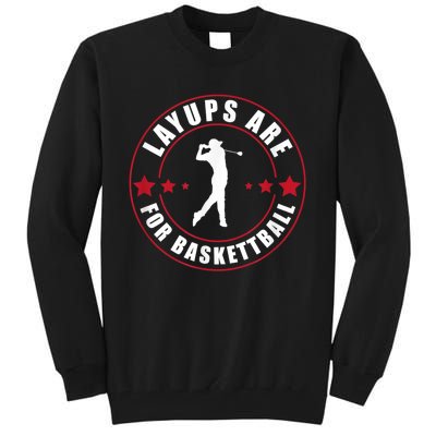 Layups Are For Basketball Funny Golf Tall Sweatshirt