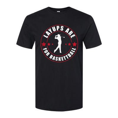 Layups Are For Basketball Funny Golf Softstyle CVC T-Shirt