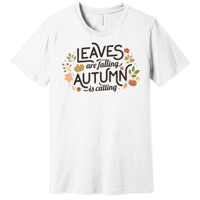 Leaves Are Falling Autumn Is Calling Premium T-Shirt