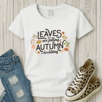 Leaves Are Falling Autumn Is Calling Womens T-Shirt