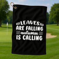 Leaves Are Falling Autumn Is Calling Golf Towel