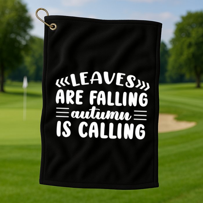 Leaves Are Falling Autumn Is Calling Golf Towel