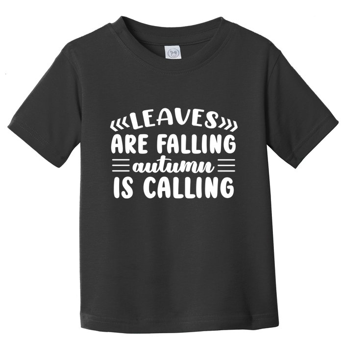 Leaves Are Falling Autumn Is Calling Toddler T-Shirt