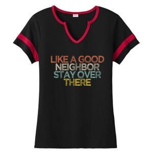 Like A Good Neighbor Stay Over There Ladies Halftime Notch Neck Tee