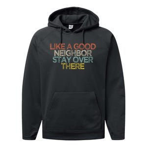 Like A Good Neighbor Stay Over There Performance Fleece Hoodie