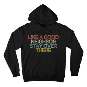 Like A Good Neighbor Stay Over There Hoodie