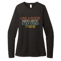 Like A Good Neighbor Stay Over There Womens CVC Long Sleeve Shirt