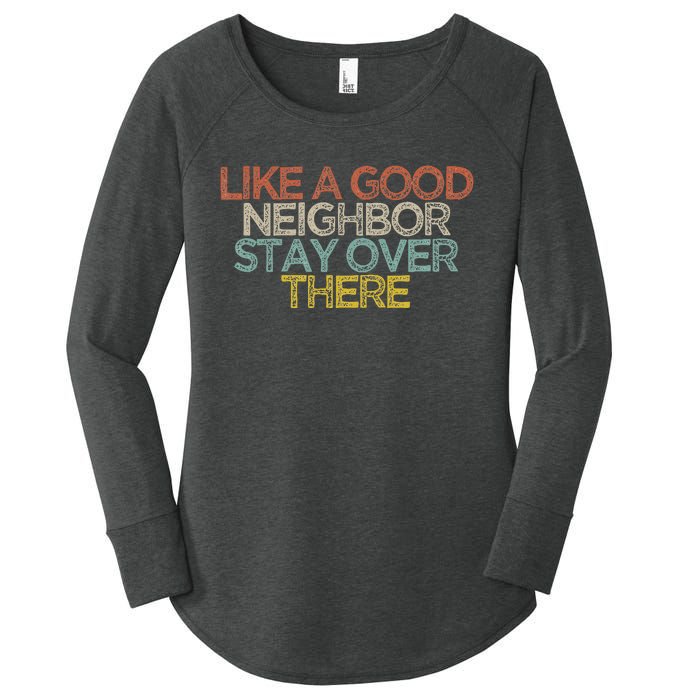 Like A Good Neighbor Stay Over There Women's Perfect Tri Tunic Long Sleeve Shirt