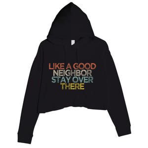 Like A Good Neighbor Stay Over There Crop Fleece Hoodie