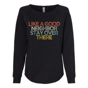 Like A Good Neighbor Stay Over There Womens California Wash Sweatshirt