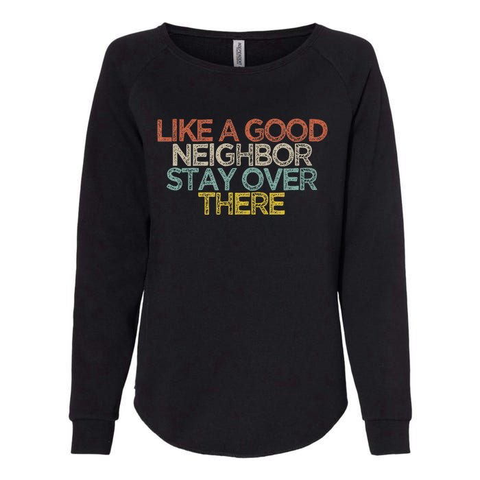 Like A Good Neighbor Stay Over There Womens California Wash Sweatshirt