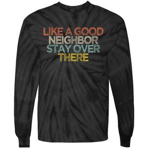 Like A Good Neighbor Stay Over There Tie-Dye Long Sleeve Shirt