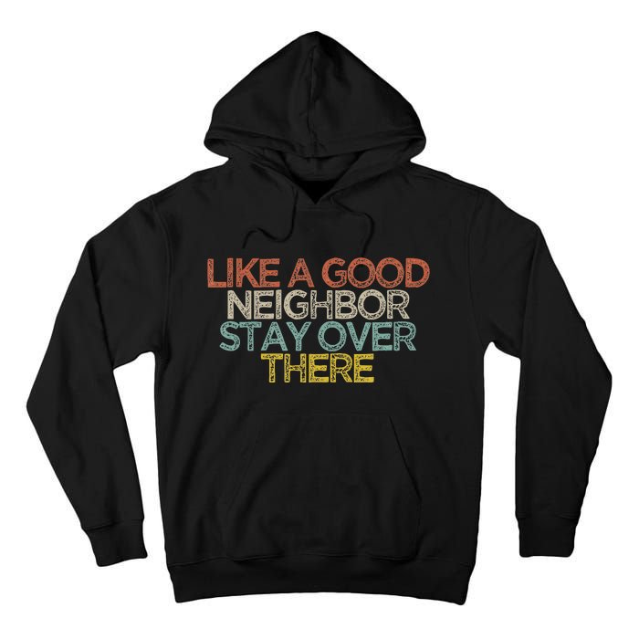 Like A Good Neighbor Stay Over There Tall Hoodie