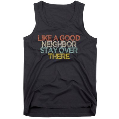 Like A Good Neighbor Stay Over There Tank Top