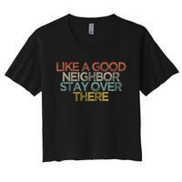 Like A Good Neighbor Stay Over There Women's Crop Top Tee