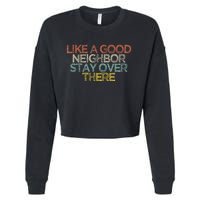 Like A Good Neighbor Stay Over There Cropped Pullover Crew