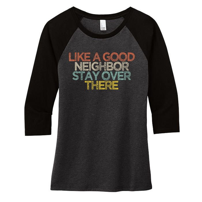 Like A Good Neighbor Stay Over There Women's Tri-Blend 3/4-Sleeve Raglan Shirt