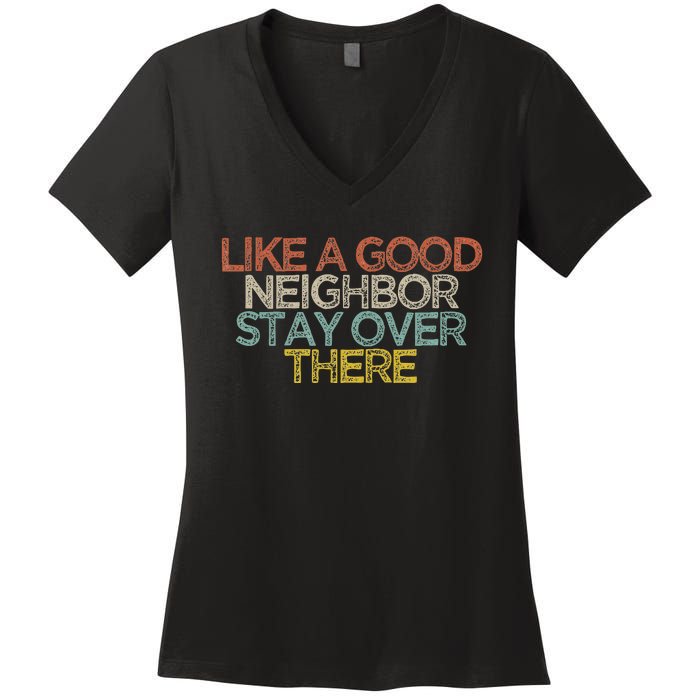 Like A Good Neighbor Stay Over There Women's V-Neck T-Shirt