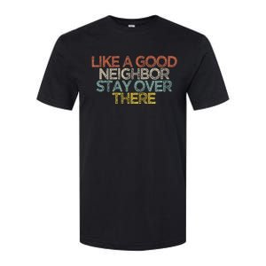 Like A Good Neighbor Stay Over There Softstyle CVC T-Shirt