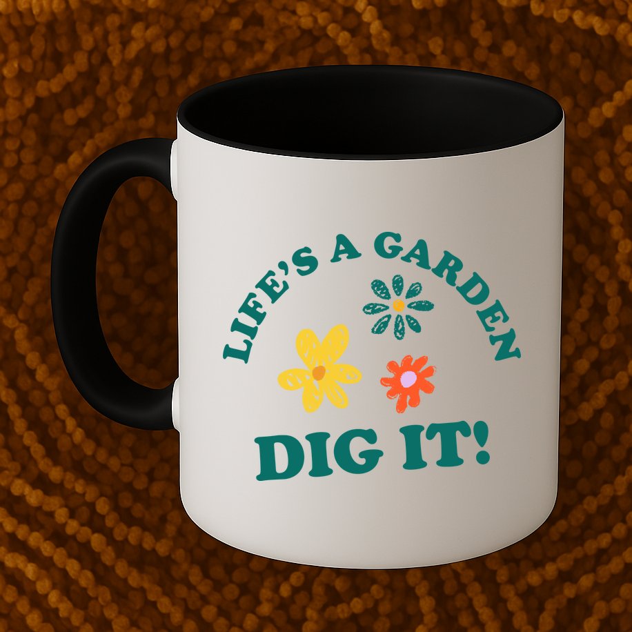 Life's A Garden, DIG IT! Mug