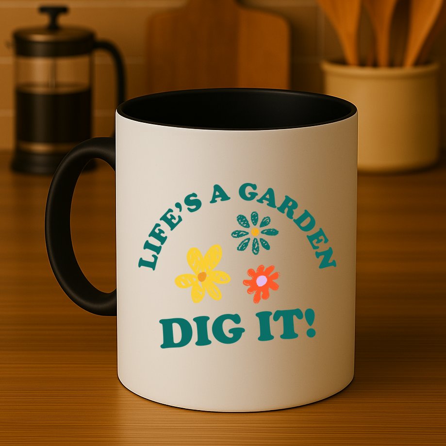 Life's A Garden, DIG IT! Mug