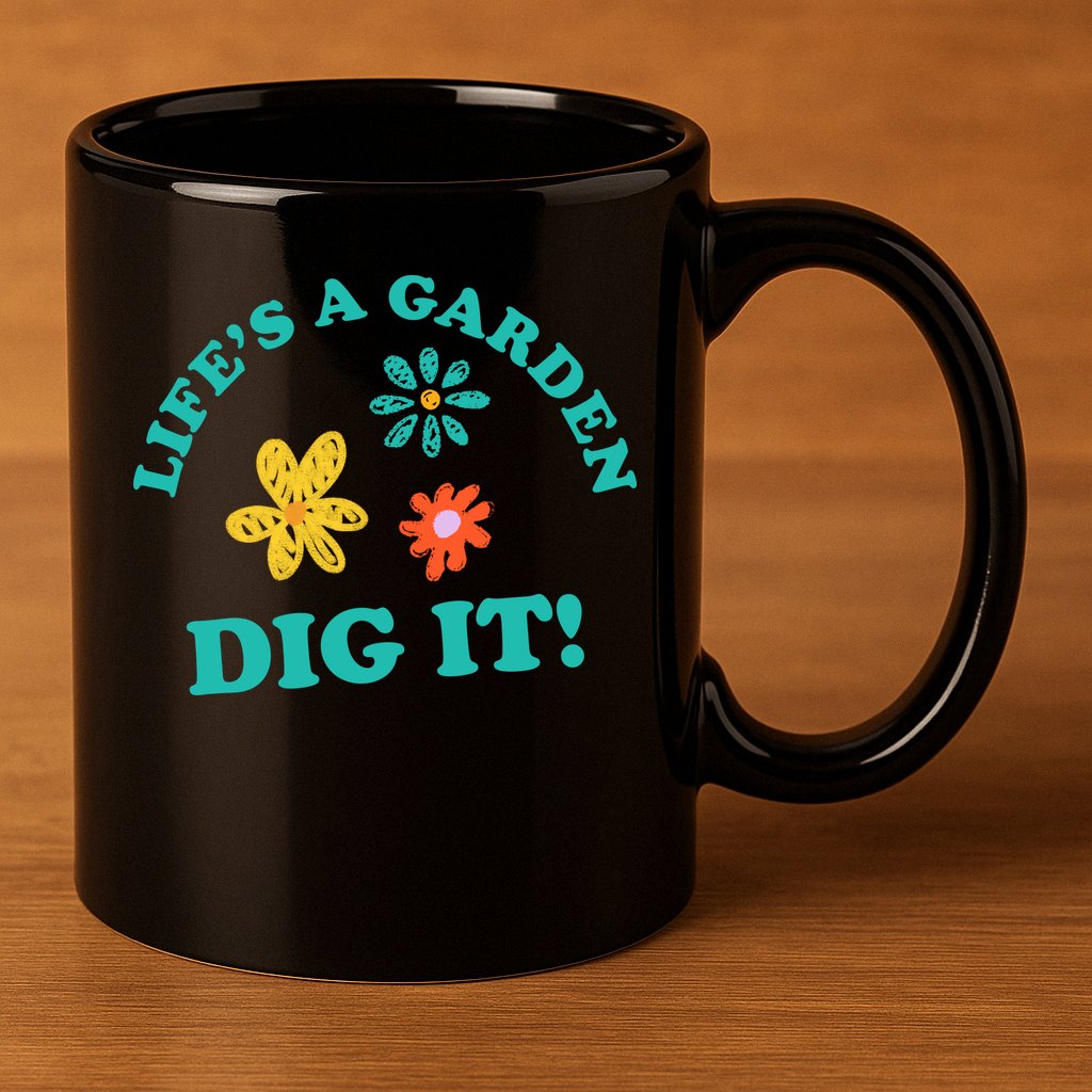 Life's A Garden, DIG IT! 11oz C Handle Ceramic Mug