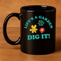 Life's A Garden, DIG IT! 11oz C Handle Ceramic Mug