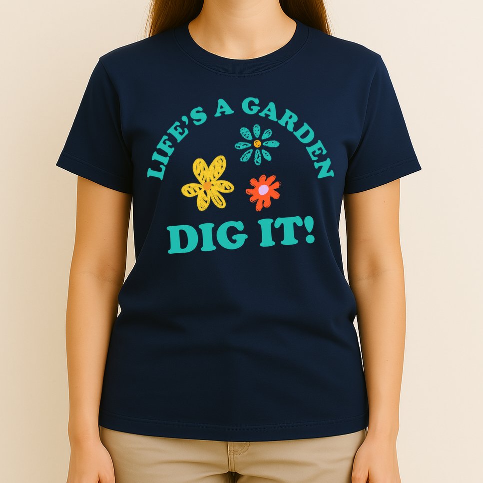 Life's A Garden, DIG IT! T-Shirt