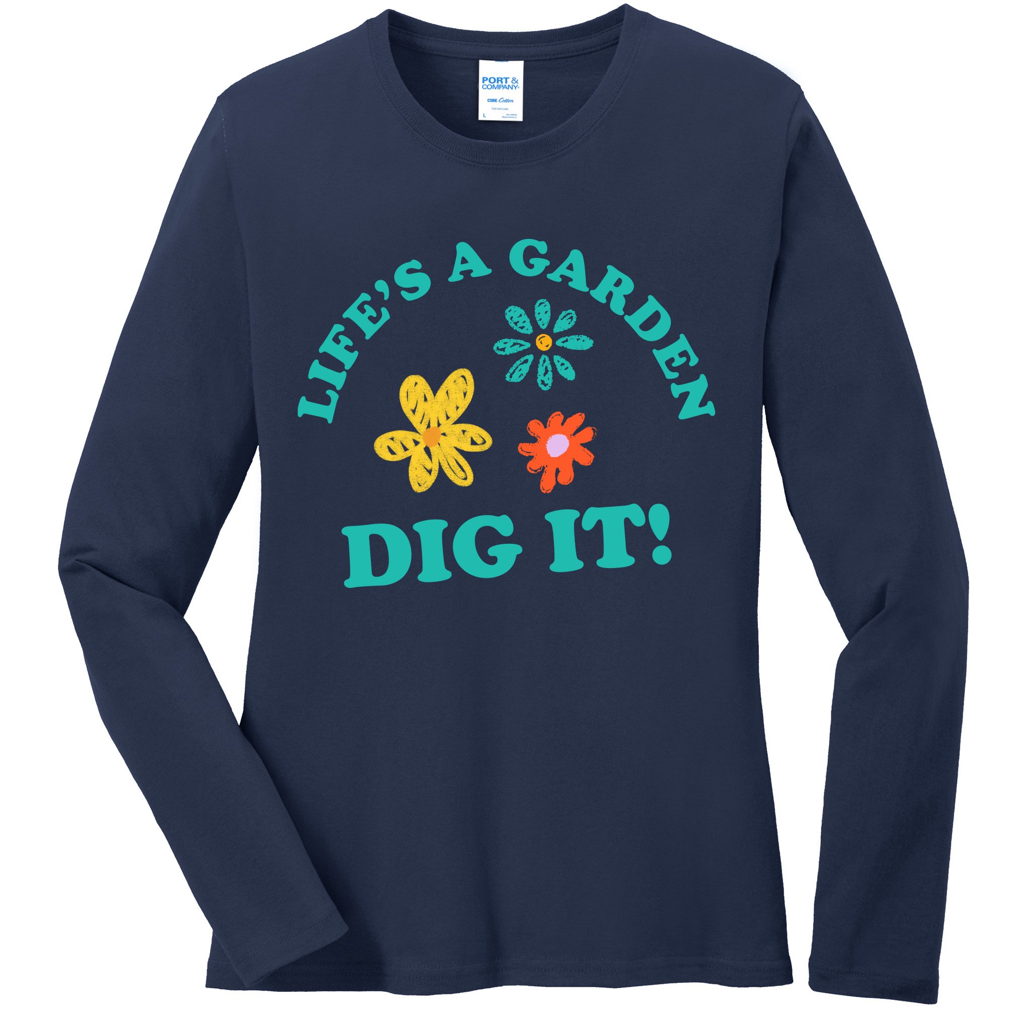 Life's A Garden, DIG IT! Ladies Long Sleeve Shirt