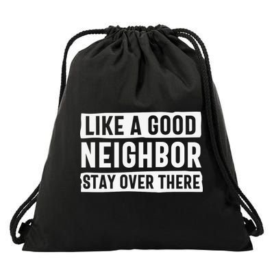 Like A Good Neighbor Funny Sarcastic Drawstring Bag