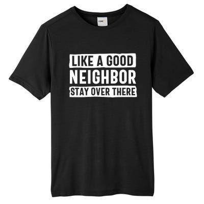 Like A Good Neighbor Stay Over There Tall Fusion ChromaSoft Performance T-Shirt