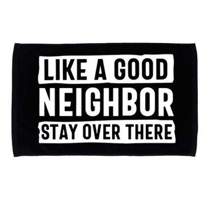 Like A Good Neighbor Stay Over There Microfiber Hand Towel