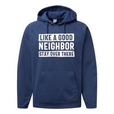 Like A Good Neighbor Stay Over There Performance Fleece Hoodie