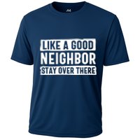 Like A Good Neighbor Stay Over There Cooling Performance Crew T-Shirt