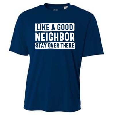 Like A Good Neighbor Stay Over There Cooling Performance Crew T-Shirt