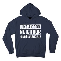 Like A Good Neighbor Stay Over There Hoodie